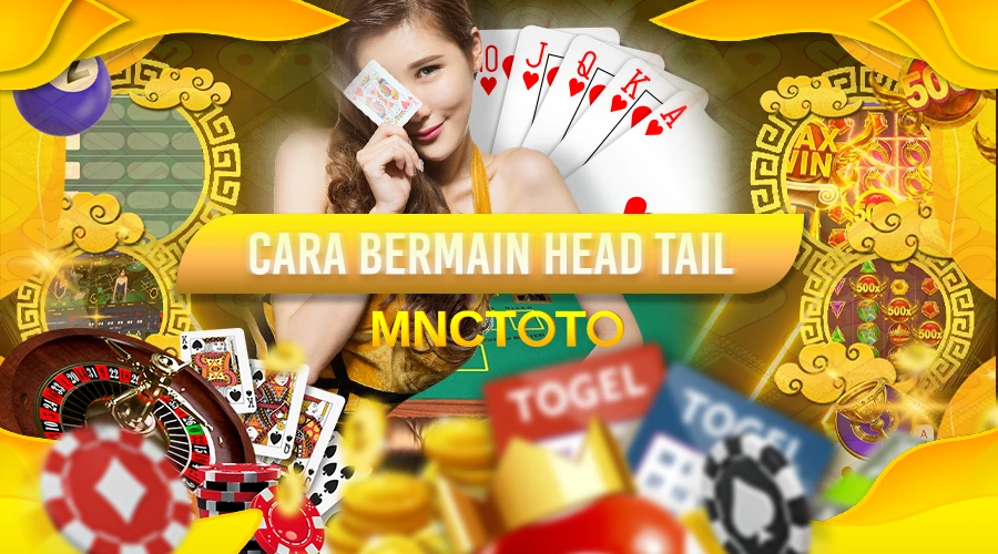 CARA BERMAIN HEAD TAIL